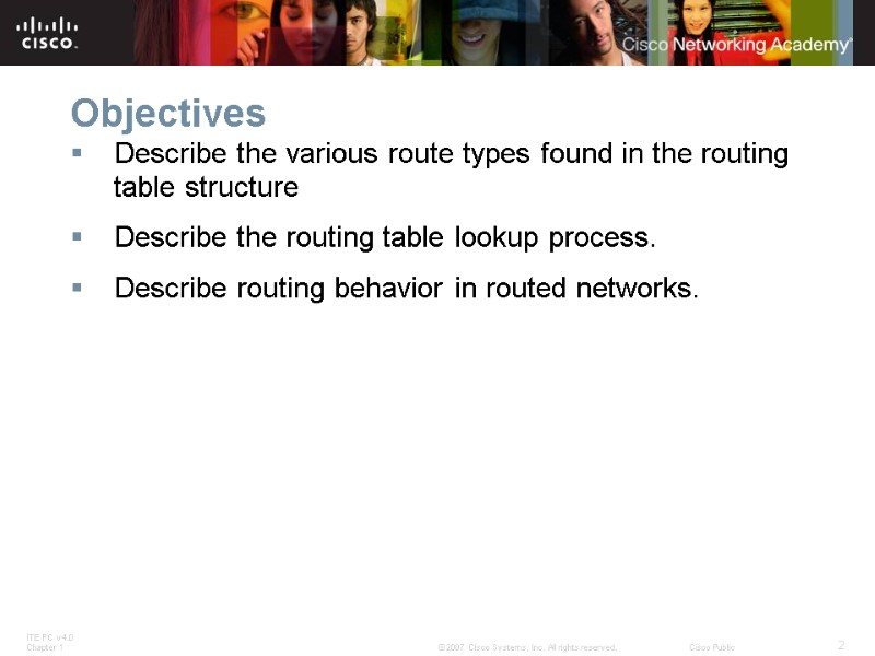 Objectives Describe the various route types found in the routing table structure  Describe